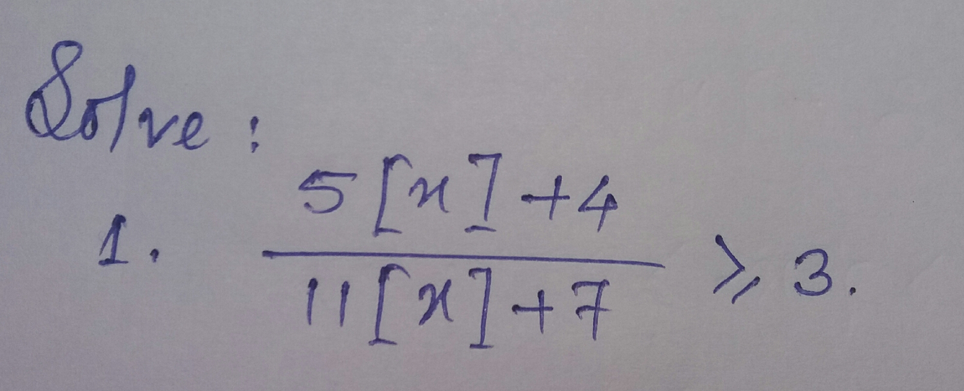 Question image for Solve 5[x] +4 / 11[x]+7 is greater than or equal